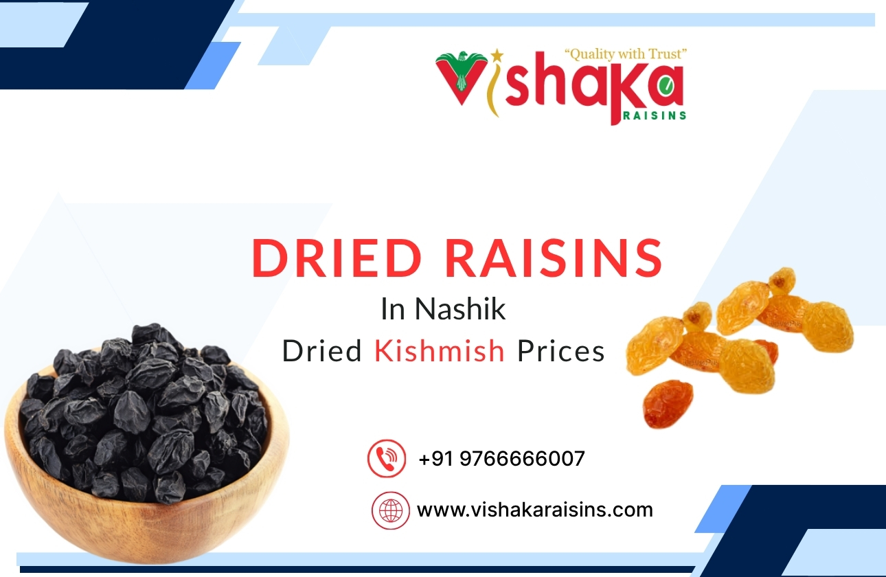 Unlocking the Sweetness of Nature: Dried Raisins from Nashik & the Latest Dried Kishmish Prices