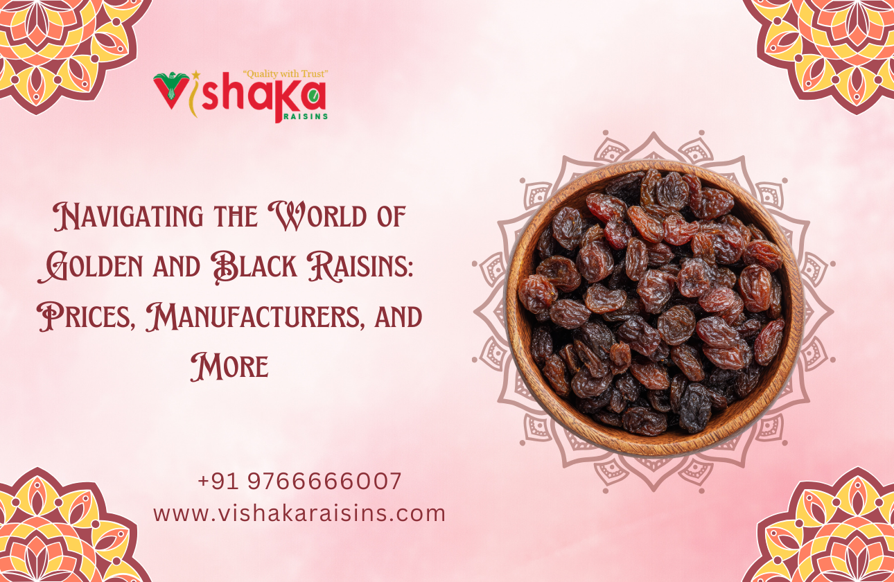 Navigating the World of Golden and Black Raisins: Prices, Manufacturers, and More